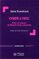 Couverture du livre « Oser l'ISIC ; pour un espace de liberté et de créativité » de Sylvie Kowalczuk aux éditions Ehesp