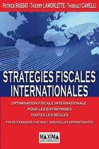 Couverture du livre « Stratégies fiscales internationales ; optimisation fiscale internationale pour les entreprises » de Patrick Rassat et Thierry Lamorlette et Thibault Camelli aux éditions Editions Maxima