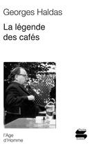 Couverture du livre « Legende des cafes (la) » de Georges Haldas aux éditions L'age D'homme