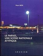 Couverture du livre « Le parvis, une scène nationale atypique » de Marc Belit aux éditions Seguier