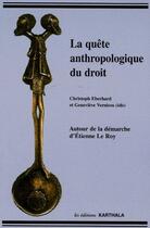 Couverture du livre « La quête anthropologique du droit ; autour de la démarche d'Étienne le Roy » de Chretien-Vernicos G. aux éditions Karthala