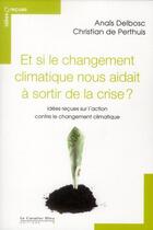 Couverture du livre « Et si le changement climatique nous aidait à sortir de la crise ? » de Anais Delbosc et Christian De Perthuis aux éditions Le Cavalier Bleu