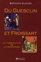 Couverture du livre « Du guesclin et froissart-la fabrication de la renommee » de Bernard Guenee aux éditions Tallandier