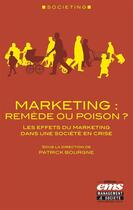 Couverture du livre « Marketing : remède ou poison ? les effets du marketing dans une société en crise » de Patrick Bourgne aux éditions Editions Ems