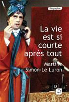 Couverture du livre « La vie est si courte après tout » de Martine Simon-Le Luron aux éditions Editions De La Loupe