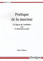 Couverture du livre « Poétique de la maxime ; la figure de l'antithèse chez la Rochefoucauld » de Piero Toffano aux éditions Paradigme