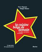 Couverture du livre « La cuisine belge de demain ; un métier, une histoire, une passion » de Pierre Wynants et Philippe Bidaine aux éditions Editions Racine