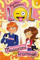 Couverture du livre « LOL Tome 1 : macaroni au fromage » de Marilou Addison aux éditions Kennes Editions