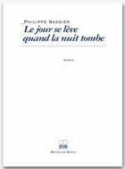 Couverture du livre « Le jour se lève quand la nuit tombe » de Philippe Sassier aux éditions Michel De Maule