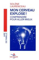 Couverture du livre « Mon cerveau explose ! ; comprendre pour aller mieux » de Solene Laurenceau aux éditions Saint Augustin