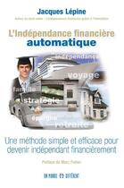 Couverture du livre « L'indépendance financière automatique » de Jacques Lepine aux éditions Un Monde Different