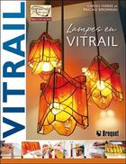 Couverture du livre « Lampes en vitrail » de Carole Ferrer et Pascale Bironneau aux éditions Broquet