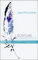 Couverture du livre « L'écriture consciente ; découvrez votre véritable voix grâce à l'attention bienveillante » de Julia Mccutchen aux éditions Ada