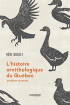 Couverture du livre « L'histoire ornithologique du Québec : en direct du passé » de Real Boulet aux éditions Crescendo