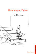 Couverture du livre « Le perron » de Dominique Fabre aux éditions Cadex