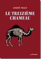 Couverture du livre « Le treizième chameau » de Andre Pauly aux éditions Insomniaque
