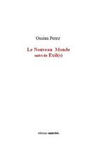 Couverture du livre « Le nouveau monde suivi d'exil(s) » de Perez Ossian aux éditions Unicite