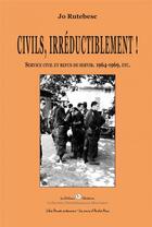 Couverture du livre « Civils, irréductiblement ! service civil et refus de servir, 1964-1969, etc. » de Jo Rutebesc aux éditions Editions Libertaires