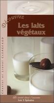 Couverture du livre « Decouvrez les laits vegetaux » de Clergeaud aux éditions Trois Spirales