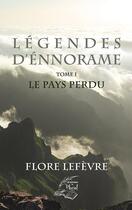 Couverture du livre « Légendes d'Ennorame t.1 : le pays perdu » de Flore Lefevre aux éditions Les Editions Au Pluriel