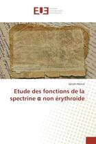 Couverture du livre « Etude des fonctions de la spectrine ? non erythroïde » de Sylvain Metral aux éditions Editions Universitaires Europeennes