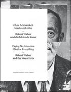 Couverture du livre « Ohne achtsamkeit beachte ich alles - robert walser und die bildende kunst - paying no attention i no » de Kunsthaus Aarau A. aux éditions Benteli