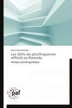 Couverture du livre « Les defis du plurilinguisme officiel au rwanda » de Munyankesha-P aux éditions Presses Academiques Francophones