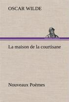 Couverture du livre « La maison de la courtisane nouveaux poemes » de Oscar Wilde aux éditions Tredition