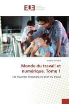 Couverture du livre « Monde du travail et numerique. tome 1 - les nouvelles evolutions du droit du travail » de Benotmane Rida aux éditions Editions Universitaires Europeennes