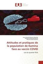 Couverture du livre « Attitudes et pratiques de la population de kamina face au vaccin covid - cas du quartier rva » de Mwema Kipanga aux éditions Editions Universitaires Europeennes