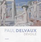 Couverture du livre « Paul Delvaux dévoilé » de  aux éditions Snoeck Gent