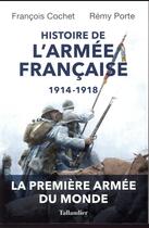 Couverture du livre « Histoire de l'armée française, 1914-1918 » de Francois Cochet et Remi Porte aux éditions Tallandier