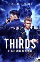 Couverture du livre « Thirds Tome 8 ; quoi qu'il advienne » de Charlie Cochet aux éditions Mxm Bookmark