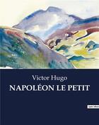 Couverture du livre « NAPOLÉON LE PETIT » de Victor Hugo aux éditions Culturea