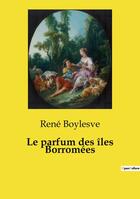 Couverture du livre « Le parfum des îles Borromées » de René Boylesve aux éditions Culturea