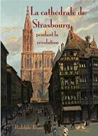Couverture du livre « La cathédrale de Strasbourg sous la Révolution française » de Rodolphe Reuss aux éditions A Vol D'oiseaux