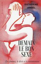 Couverture du livre « Demain le bon sexe : les femmes, le désir et le consentement » de Katherine Angel aux éditions Editions Du Detour