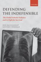 Couverture du livre « Defending the Indefensible: The Global Asbestos Industry and its Fight » de Tweedale Geoffrey aux éditions Oup Oxford