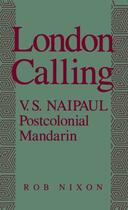 Couverture du livre « London Calling: V.S. Naipaul, Postcolonial Mandarin » de Nixon Rob aux éditions Oxford University Press Usa