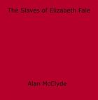 Couverture du livre « The Slaves of Elizabeth Fale » de Alan Mcclyde aux éditions Epagine