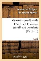 Couverture du livre « Oeuvres complètes de Fénelon, Tome 2 De summi pontificis auctoritate » de François De Fénelon aux éditions Hachette Bnf