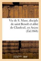 Couverture du livre « Vie de s. maur, disciple de saint benoit et abbe de glanfeuil, en anjou » de  aux éditions Hachette Bnf