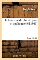 Couverture du livre « Dictionnaire de chimie pure et appliquee t.2.1. h-p » de Wurtz aux éditions Hachette Bnf