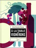 Couverture du livre « À la table des vignerons ; carnet de voyage et de gastronomie » de Anne Demay-Reverdy aux éditions Hachette Pratique