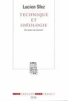 Couverture du livre « Technique et idéologie ; un enjeu de pouvoir » de Lucien Sfez aux éditions Seuil