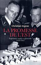 Couverture du livre « La promesse de l'est ; espérance nazie et génocide (1939-1943) » de Christian Ingrao aux éditions Seuil