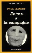 Couverture du livre « Je tue a la campagne » de Paul Clement aux éditions Gallimard