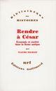 Couverture du livre « Rendre à César ; économie et société dans la Rome antique » de Claude Nicolet aux éditions Gallimard (patrimoine Numerise)