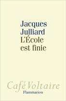 Couverture du livre « L'école est finie » de Jacques Julliard aux éditions Flammarion