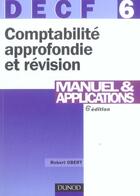 Couverture du livre « Decf 6 ; Comptabilite Approfondie Et Revision ; Manuel Et Applications » de Robert Obert aux éditions Dunod